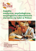 Aspekty medyczne psychologiczne, socjologiczne i ekonomiczne starzenia się ludzi w Polsce