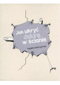 Jak ukryć dziurę w ścianie