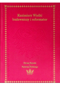 Kazimierz Wielki budowniczy i reformator