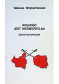 Wolność jest nieśmiertelna szkice historyczne