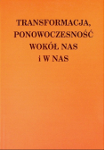 Transformacja, ponowoczesność wokół nas i w nas