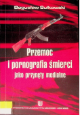 Przemoc i pornografia śmierci jako przynęty medialne