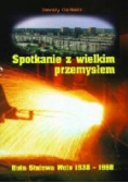 Spotkanie z wielkim przemysłem. Huta Stalowa Wola 1938-1998