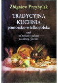 Tradycyjna kuchnia pomorsko - wielkopolska czyli poliwek i golców po okrasy i pierniki