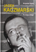 Jacek Kaczmarski. To moja droga
