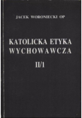 Katolicka etyka wychowawcza II / 2