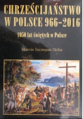 Chrześcijaństwo w Polsce 966-2016 1050 lat świętych w Polsce