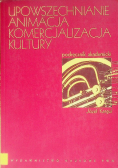 Upowszechnianie Animacja Komercjalizacja kultury