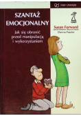 Szantaż emocjonalny Jak się obronić przed manipulacją i wykorzystaniem