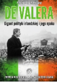 De Valera Gigant polityki irlandzkiej i jego epoka