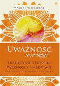 Uważność w praktyce. Tradycyjne techniki w.2021