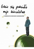 Gdzie się podziało moje dzieciństwo
