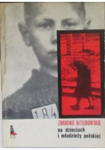 Zbrodnie hitlerowskie na dzieciach i młodzieży polskiej  Zbrodnie hitlerowskie w Polsce