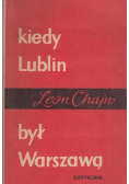 Kiedy Lublin był Warszawą