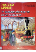 Tak żyli ludzie W czasach pierwszych kolei żelaznych