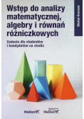 Wstęp do analizy matematycznej, algebry i równań różniczkowych. Zadania dla studentów i kandydatów na studia
