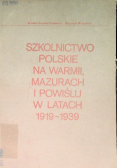 Szkolnictwo polskie na Warmii Mazurach i Powiślu w latach 1919 - 1939