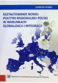 Kształtowanie nowej polityki regionalnej polski w warunkach globalizacji i integracji