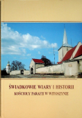 Świadkowie wiary i historii Kościoły parafii w Witoszynie