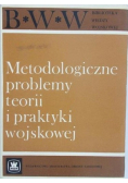 Metodologiczne problemy teorii i praktyki wojskowej