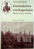 Ziemiaństwo wielkopolskie Między wsią a miastem
