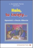 Halo, tu święty... Opowieść o Bracie Albercie