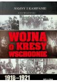 Wojna o kresy wschodnie 1918 - 1921