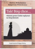 Tak! Bóg chce Właśnie przez Ciebie wpływać na bieg historii