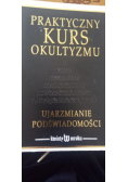 Praktyczny kurs okultyzmu Ujarzmianie podświadomości