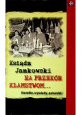 Ksiądz Jankowski na przekór kłamstwom