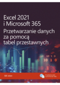 Excel 2021 i Microsoft 365. Przetwarzanie danych za pomocą tabel przestawnych