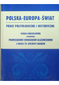 Polska - Europa - Świat Prace politologiczne i historyczne