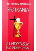 Spotkania z Chrystusem eucharystycznym