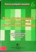 Osoba z niepełnosprawnością w systemie rehabilitacji, edukacji i wsparcia społecznego
