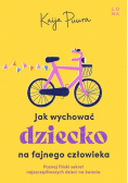 Jak wychować dziecko na fajnego dorosłego