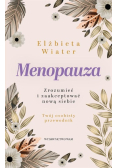 Menopauza Zrozumieć i zaakceptować nową siebie