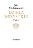 Kochanowski Dzieła wszystkie Pieśni