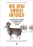 Nie ufaj swojej intuicji. Jak korzystać z danych by osiągnąć sukces i cieszyć się życiem