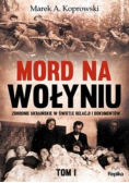 Mord na Wołyniu  Tom I