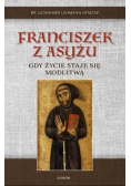 Franciszek z Asyżu. Gdy życie staje się modlitwą