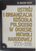 Ustrój i organizacja Kościoła polskiego w okresie niewoli narodowej 1772-1918
