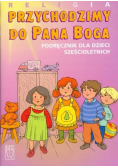Przychodzimy do Pana Boga. Podręcznik dla dzieci sześcioletnich