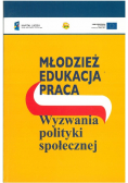 Młodzież edukacja praca Wyzwania polityki społecznej