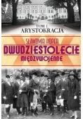 Dwudziestolecie międzywojenne arystokracja Tom 1