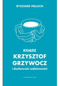 Ksiądz Krzysztof Grzywocz i duchowość codzienności