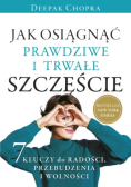 Jak osiągnąć prawdziwe i trwałe szczęście 7 kluczy do radości, przebudzenia i wolności