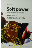 Soft power we współczesnych stosunkach międzynarodowych