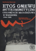 Etos gniewu Antykomunistyczne organizacje młodzieżowe w Warszawie