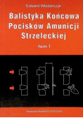 Balistyka końcowa pocisków amunicji strzeleckiej  Tom 1