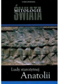 Mitologie Świata Tom 22 Ludy starożytnej Anatolii